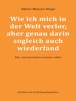 Wie ich mich in der Welt verlor, aber genau darin sogleich auch wiederfand - Ein- und Aussichten meiner selbst