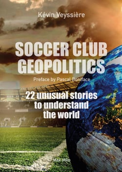 Soccer club geopolitics - 22 unusual stories to understand the world