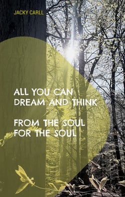 All you can dream and think - From the soul for the soul