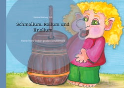 Schmollum, Rollum und Knollum - Kleine Trolle treiben großen Schabernack