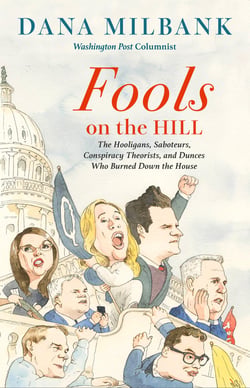 Fools on the Hill - The Hooligans, Saboteurs, Conspiracy Theorists, and Dunces Who Burned Down the House