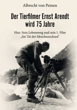 Der Tierfilmer Ernst Arendt wird 75 Jahre - Hier: Sein Lebensweg und sein 1. Film "Im Tal der Moschusochsen"