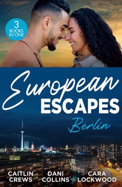 European Escapes: Berlin - Teach Me (Filthy Rich Billionaires) / Pursued by the Desert Prince / Masquerade