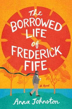 The Borrowed Life of Frederick Fife - A Novel