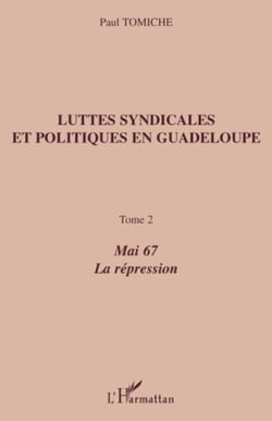 Luttes syndicales et politiques en Guadeloupe - Tome 2 - Mai 67 La répression