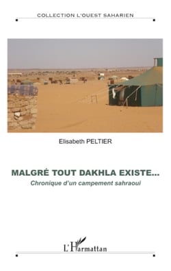 Malgré tout Dakhla existe... - Chronique d'un campement sahraoui - Hors-série N° 8
