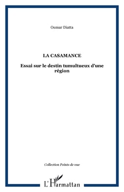 La Casamance - Essai sur le destin tumultueux d'une région