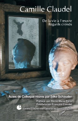 Camille Claudel - De la vie à l'oeuvre Regards croisés - Regards croisés
