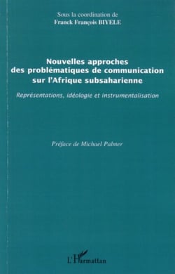 Nouvelles approches des problématiques de communication sur l'Afrique subsaharienne - Représentations, idéologie et instrumentalisation