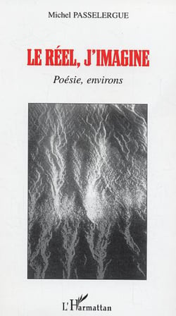 Le réel, j'imagine - Poésie, environs