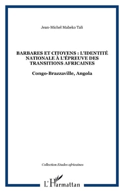 Barbares et citoyens : l'identité nationale à l'épreuve des Transitions africaines - Congo-Brazzaville, Angola