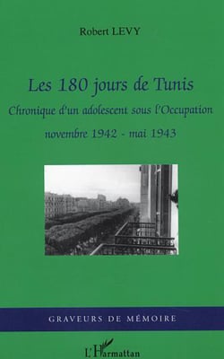 Les 180 jours de Tunis - Chronique d'un adolescent sous l'Occupation - novembre 1942- mai 1943