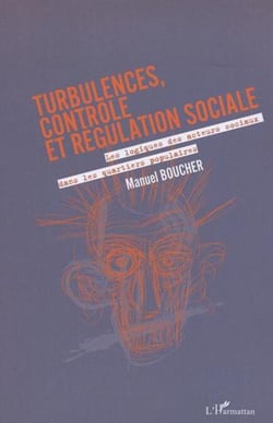 Turbulences, contrôle et régulation sociale - Les logiques des acteurs sociaux dans les quartiers populaires