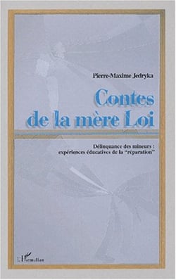 CONTES DE LA MERE LOI - Délinquance des mineurs: expériences éducatives de la "réparation"