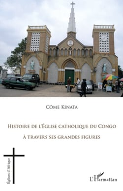 Histoire de l'Eglise catholique du Congo - A travers ses grandes figures
