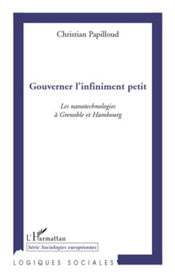 Gouverner l'infiniment petit - Les nanotechnologies à Grenoble et Hambourg