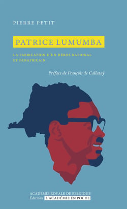 Patrice Lumumba - La fabrication d'un héros national et panafricain