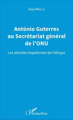 Antonio Guterres au Secrétariat général de l'ONU - Les attentes impatientes de l'Afrique