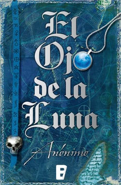 El Ojo de la Luna (Serie El libro sin nombre 2) - ¡Disfrútalo mientras dure...!