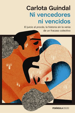 Ni vencedores ni vencidos - El juicio al Procés, la historia sin la venia de un fracaso colectivo