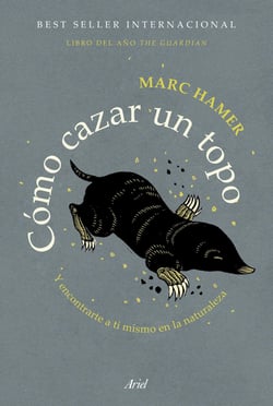 Cómo cazar un topo - Y encontrarte a ti mismo en la naturaleza