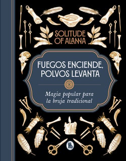 Fuegos enciende, polvos levanta - Magia popular para la bruja tradicional
