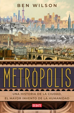 Metrópolis - Una historia de la ciudad, el mayor invento de la humanidad