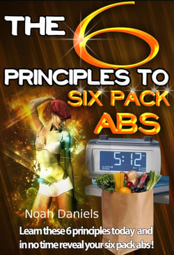 The 6 Principles To Six Pack Abs - Learn these 6 principles today and in no time reveal your six pack abs!