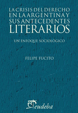 La crisis del derecho en la argentina y sus antecedentes literarios - Un enfoque sociológico