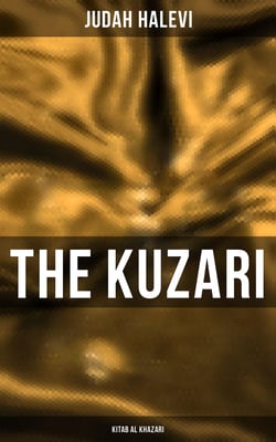 The Kuzari (Kitab al Khazari) - Book of Refutation and Proof on Behalf of the Despised Religion