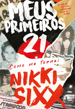 Meus Primeiros 21 - Como Me Tornei Nikki Sixx
