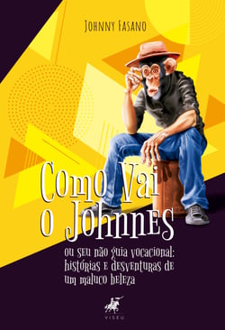 Como vai o Johnnes - ou seu não guia vocacional: histórias e desventuras de um maluco beleza