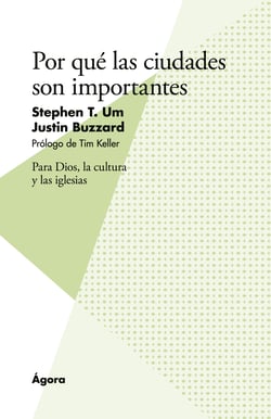 Por qué las ciudades son importantes - Para Dios, la cultura y las iglesias