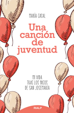 Una canción de juventud - Mi vida tras los pasos de san Josemaría