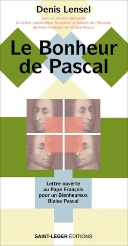 Le Bonheur de Pascal - Lettre ouverte au Pape François pour un Bienheureux Blaise Pascal