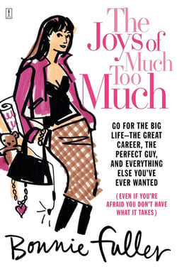 The Joys of Much Too Much - Go for the Big Life--The Great Career, The Perfect Guy, and Everything Else You've Ever Wanted