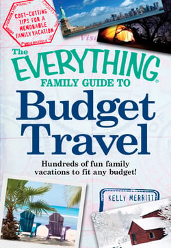 The Everything Family Guide to Budget Travel - Hundreds of fun family vacations to fit any budget