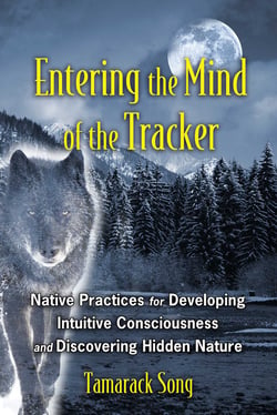 Entering the Mind of the Tracker - Native Practices for Developing Intuitive Consciousness and Discovering Hidden Nature