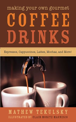 Making Your Own Gourmet Coffee Drinks - Espressos, Cappuccinos, Lattes, Mochas, and More!