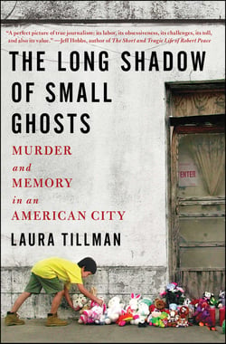 The Long Shadow of Small Ghosts - Murder and Memory in an American City