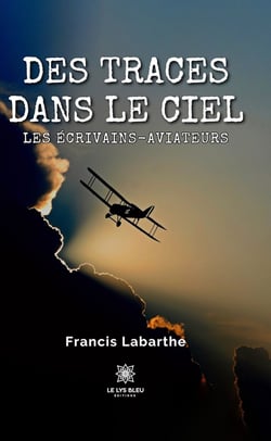Des traces dans le ciel - Les écrivains-aviateurs