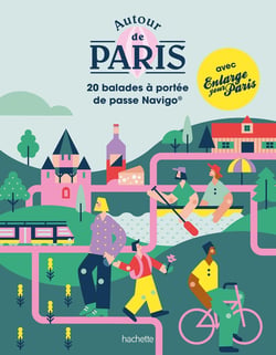 Autour de paris : 20 balades à portée de pass Navigo