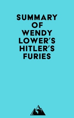 Summary of Wendy Lower's Hitler's Furies