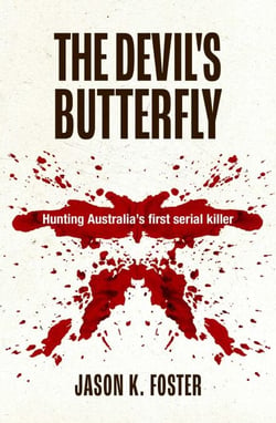 The Devil's Butterfly - Hunting Australia's first serial killer
