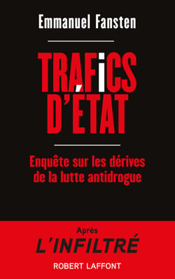 Trafics d'État - Enquête sur les dérives de la lutte antidrogue - Enquête sur les dérives de la lutte antidrogue