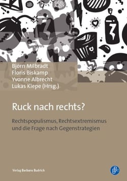 Ruck nach rechts? - Rechtspopulismus, Rechtsextremismus und die Frage nach Gegenstrategien