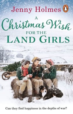 A Christmas Wish for the Land Girls - A joyful and romantic WWII Christmas saga