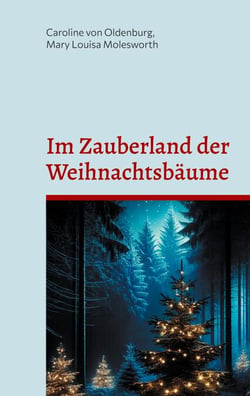 Im Zauberland der Weihnachtsbäume - Eine Weihnachtsgeschichte voller Magie