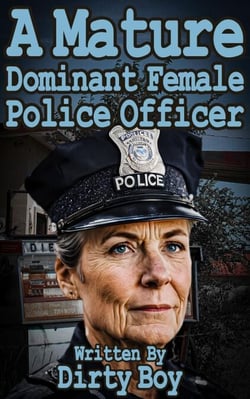 A Mature Dominant Female Police Officer - Granny Tales, #20