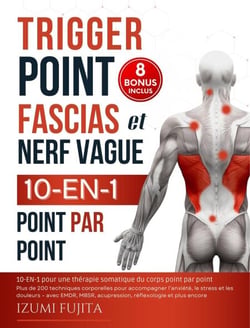 Trigger point, Fascias et nerf vague | 10-EN-1 pour une thérapie somatique du corps point par point : 200 techniques corporelles pour accompagner l’anxiété, le stress et les douleurs - Vidéos Incluses